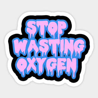 Stop Wasting oxygen Sticker